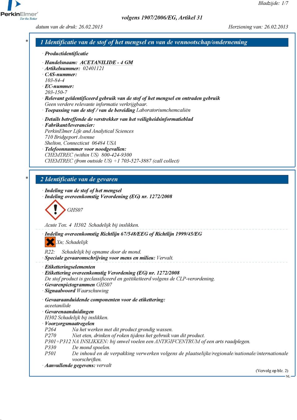 Toepassing van de stof / van de bereiding Laboratoriumchemcaliën Details betreffende de verstrekker van het veiligheidsinformatieblad Fabrikant/leverancier: PerkinElmer Life and Analytical Sciences