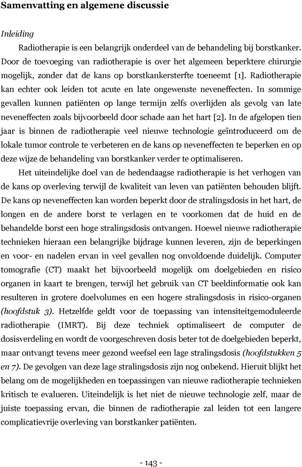 Radiotherapie kan echter ook leiden tot acute en late ongewenste neveneffecten.