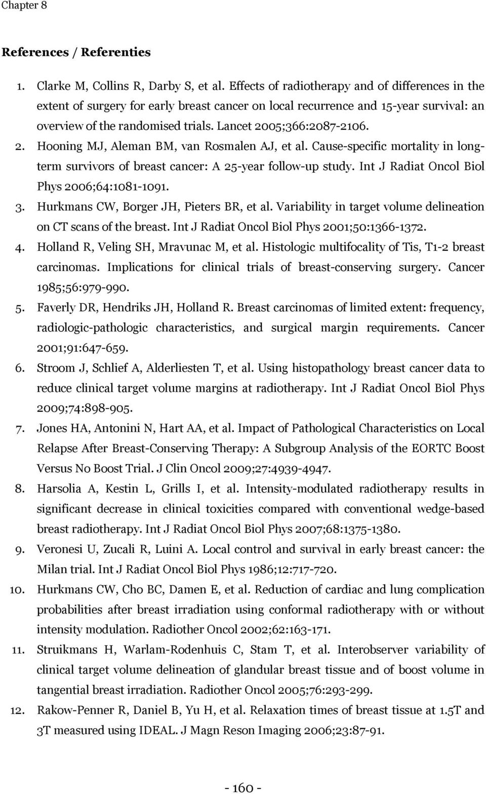 2. Hooning MJ, Aleman BM, van Rosmalen AJ, et al. Cause-specific mortality in longterm survivors of breast cancer: A 25-year follow-up study. Int J Radiat Oncol Biol Phys 2006;64:1081-1091. 3.