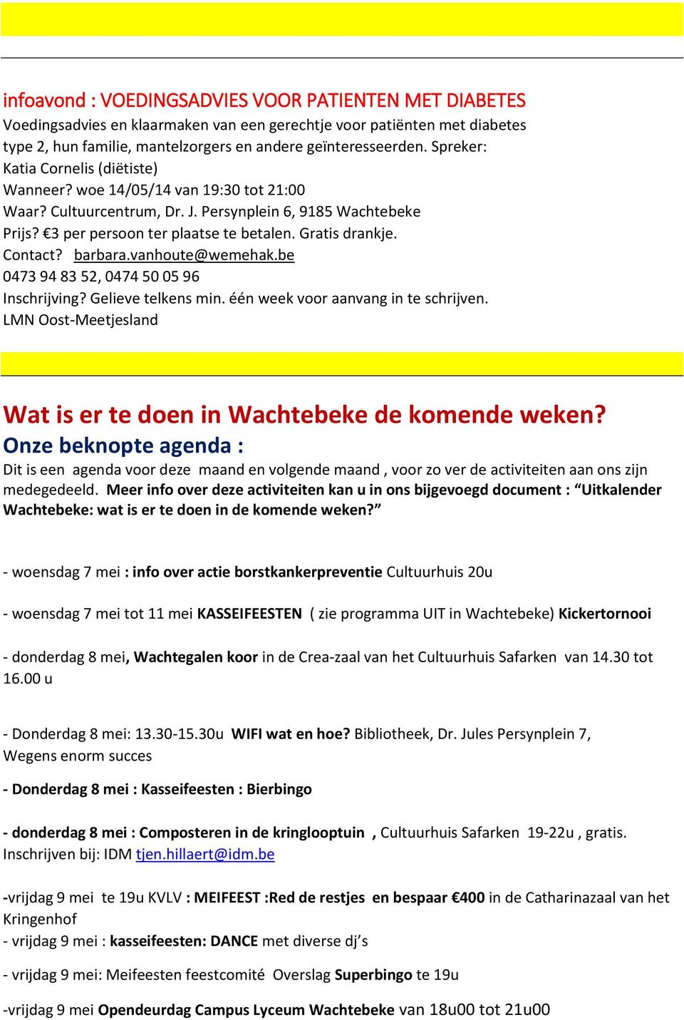 Contact? barbara.vanhoute@wemehak.be 0473 94 83 52, 0474 50 05 96 Inschrijving? Gelieve telkens min. één week voor aanvang in te schrijven.