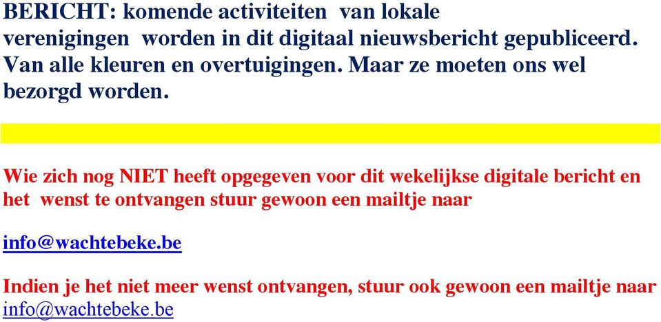 Wie zich nog NIET heeft opgegeven voor dit wekelijkse digitale bericht en het wenst te ontvangen stuur