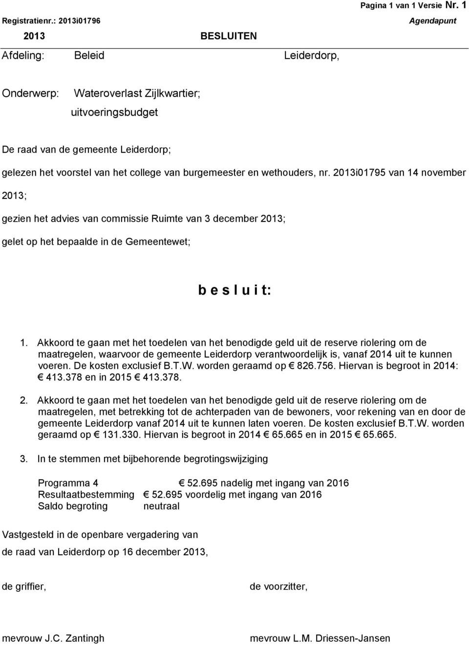 van burgemeester en wethouders, nr. 2013i01795 van 14 november 2013; gezien het advies van commissie Ruimte van 3 december 2013; gelet op het bepaalde in de Gemeentewet; b e s l u i t: 1.