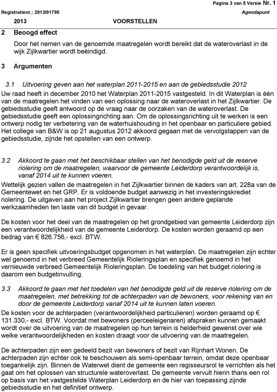 1 Uitvoering geven aan het waterplan 2011-2015 en aan de gebiedsstudie 2012 Uw raad heeft in december 2010 het Waterplan 2011-2015 vastgesteld.