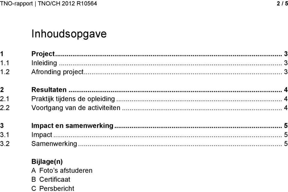 .. 4 2.2 Voortgang van de activiteiten... 4 3 Impact en samenwerking... 5 3.