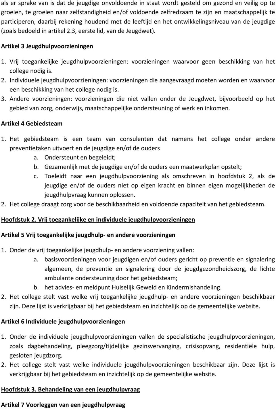 Vrij toegankelijke jeugdhulpvoorzieningen: voorzieningen waarvoor geen beschikking van het college nodig is. 2.