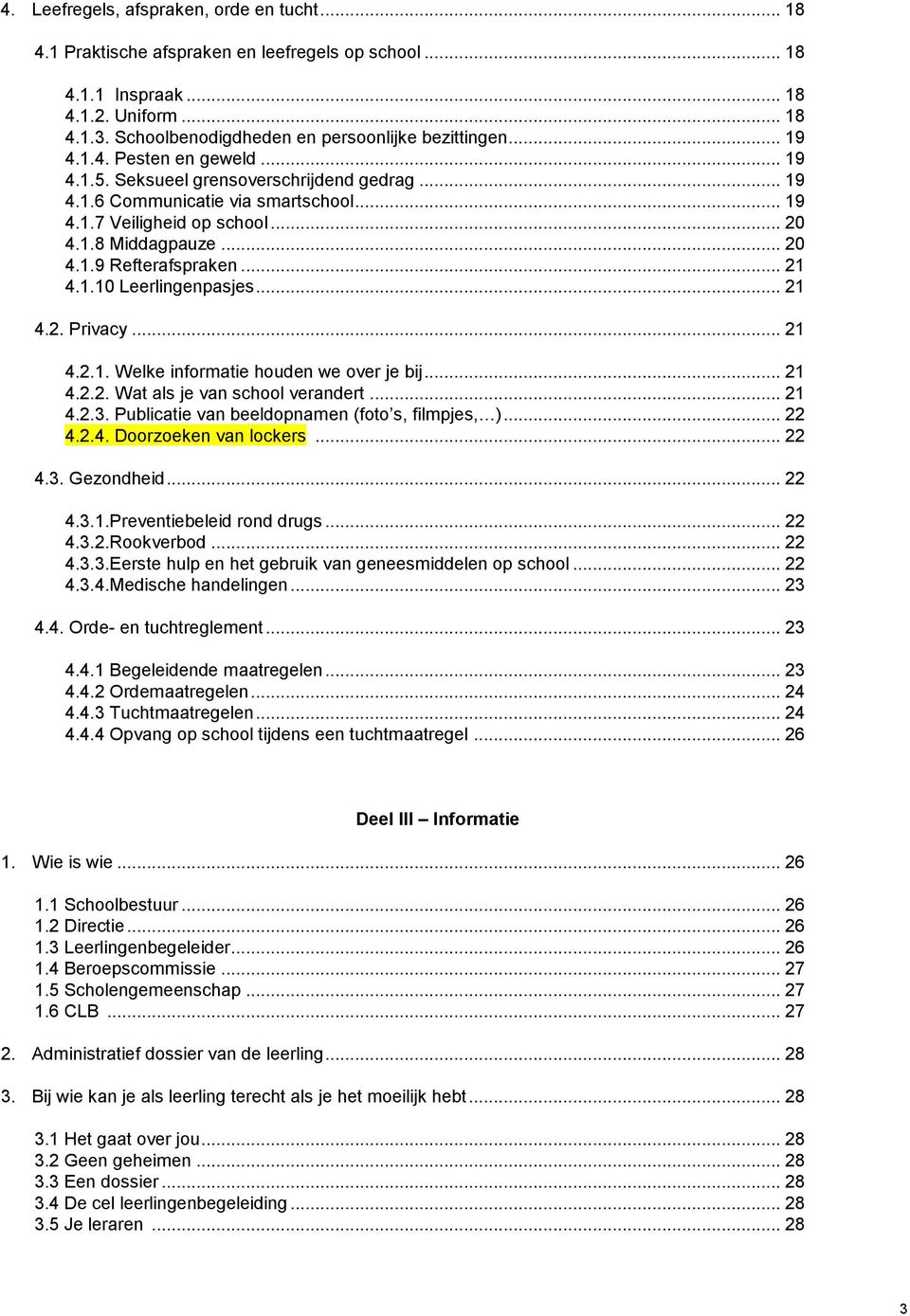 .. 21 4.1.10 Leerlingenpasjes... 21 4.2. Privacy... 21 4.2.1. Welke informatie houden we over je bij... 21 4.2.2. Wat als je van school verandert... 21 4.2.3.