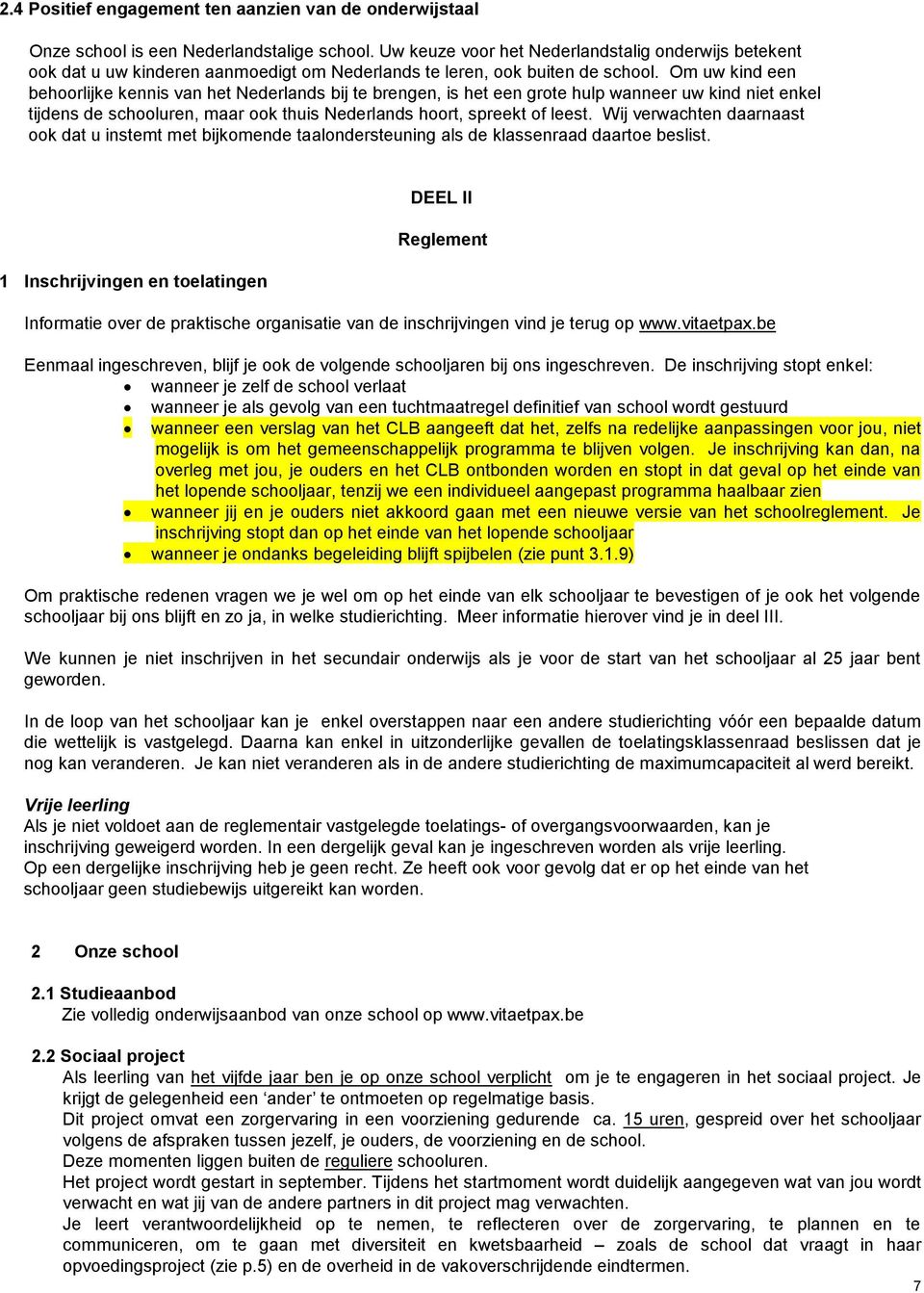 Om uw kind een behoorlijke kennis van het Nederlands bij te brengen, is het een grote hulp wanneer uw kind niet enkel tijdens de schooluren, maar ook thuis Nederlands hoort, spreekt of leest.