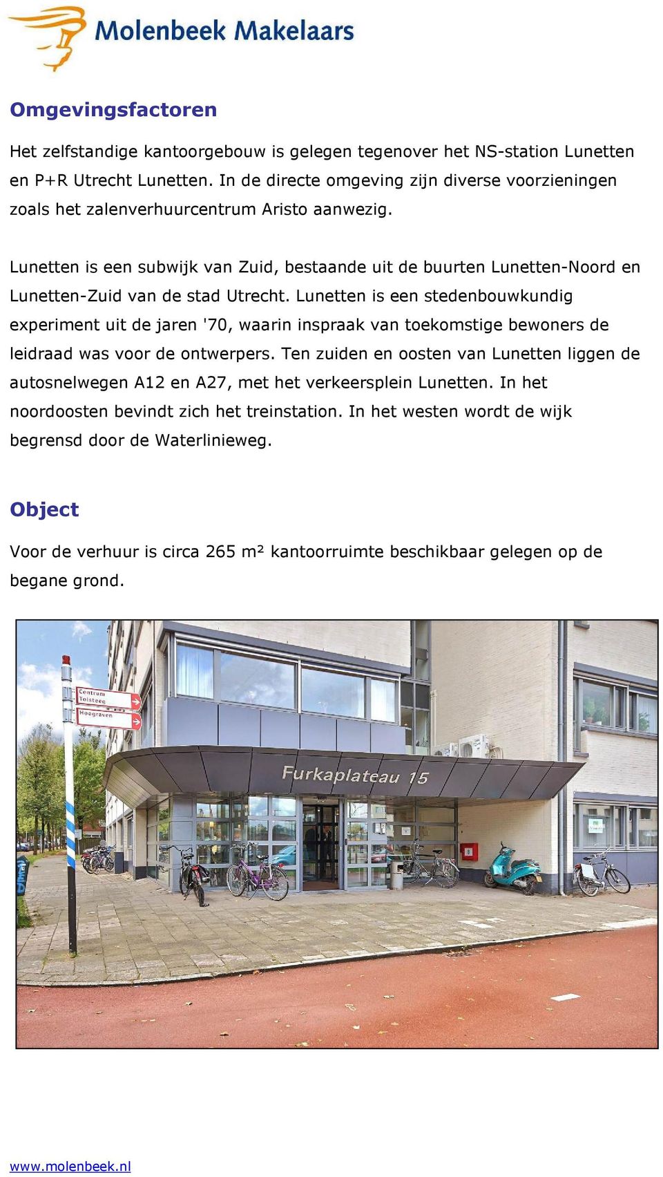 Lunetten is een subwijk van Zuid, bestaande uit de buurten Lunetten-Noord en Lunetten-Zuid van de stad Utrecht.