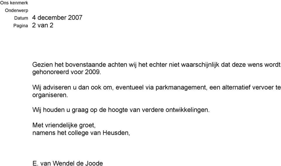 Wij adviseren u dan ook om, eventueel via parkmanagement, een alternatief vervoer te organiseren.