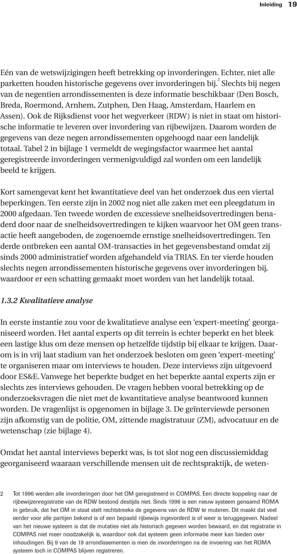 Ook de Rijksdienst voor het wegverkeer (RDW) is niet in staat om historische informatie te leveren over invordering van rijbewijzen.