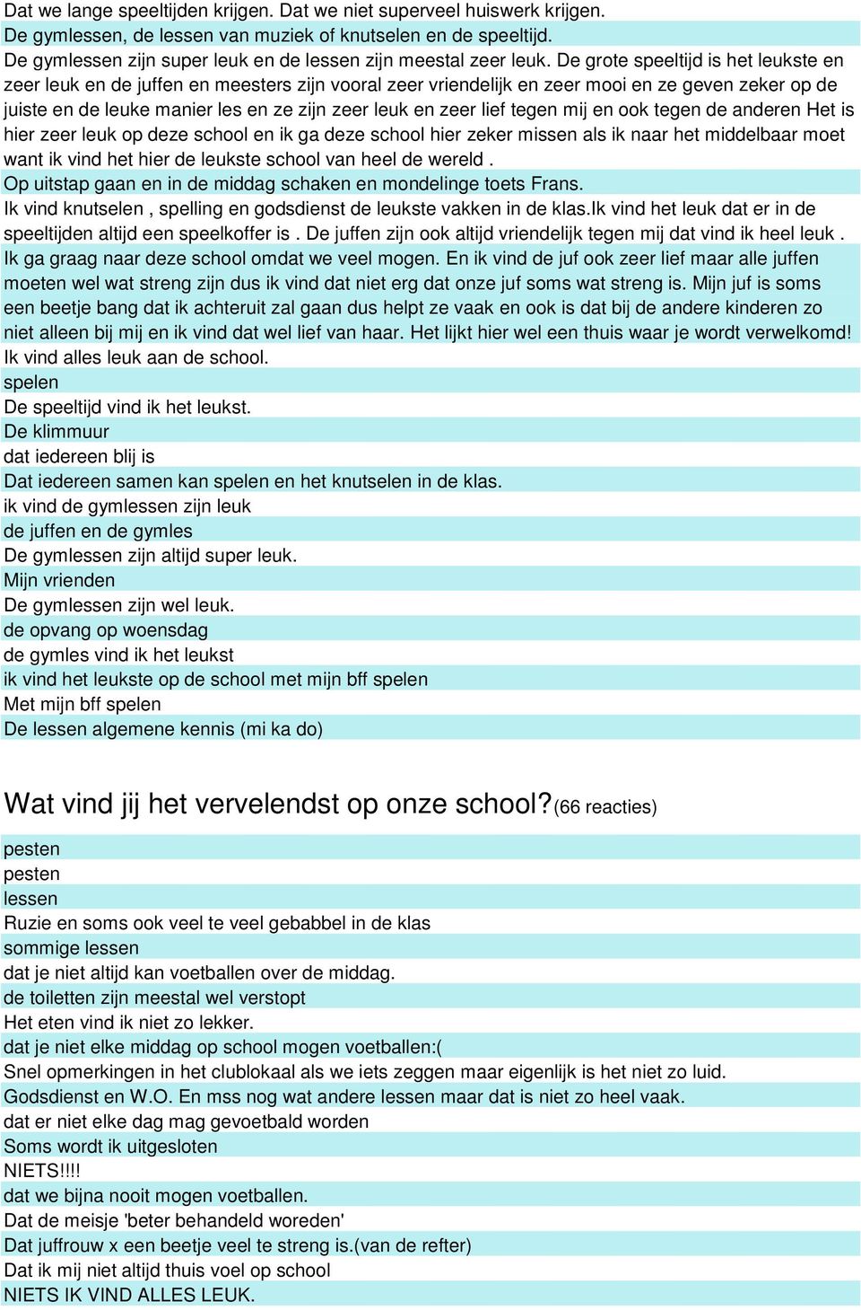 De grote speeltijd is het leukste en zeer leuk en de juffen en meesters zijn vooral zeer vriendelijk en zeer mooi en ze geven zeker op de juiste en de leuke manier les en ze zijn zeer leuk en zeer