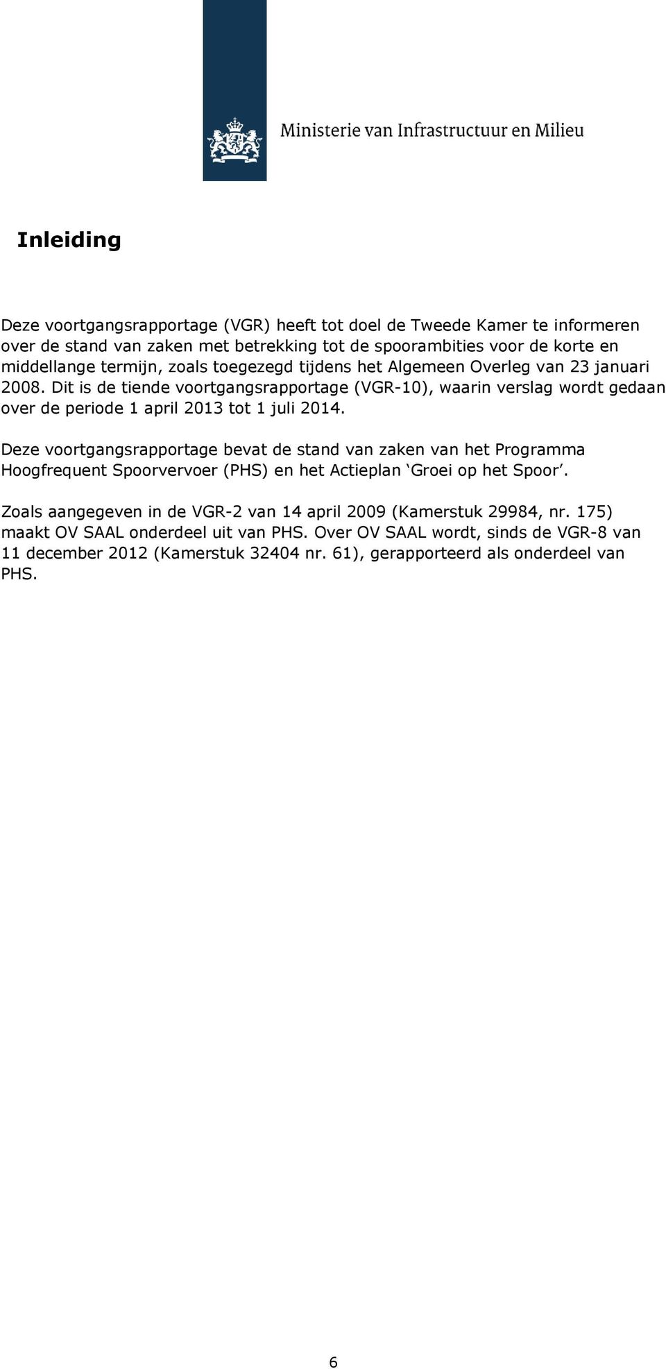 Dit is de tiende voortgangsrapportage (VGR-10), waarin verslag wordt gedaan over de periode 1 april 2013 tot 1 juli 2014.