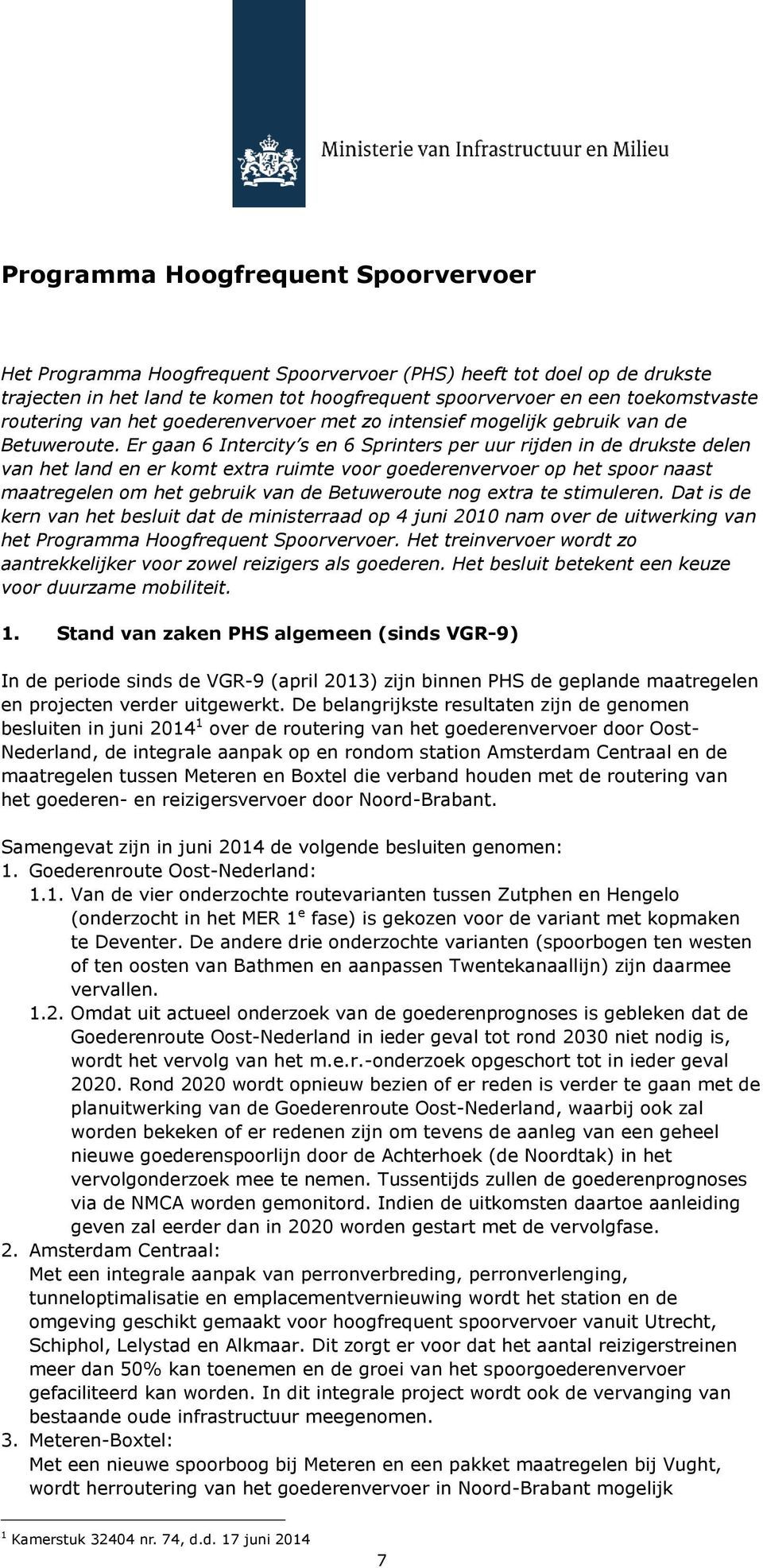 Er gaan 6 Intercity s en 6 Sprinters per uur rijden in de drukste delen van het land en er komt extra ruimte voor goederenvervoer op het spoor naast maatregelen om het gebruik van de Betuweroute nog