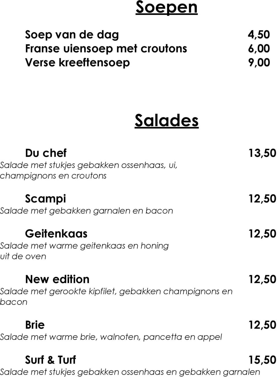 warme geitenkaas en honing uit de oven New edition 12,50 Salade met gerookte kipfilet, gebakken champignons en bacon Brie 12,50