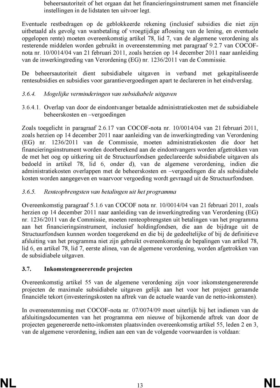 moeten overeenkomstig artikel 78, lid 7, van de algemene verordening als resterende middelen worden gebruikt in overeenstemming met paragraaf 9.2.7 van COCOFnota nr.