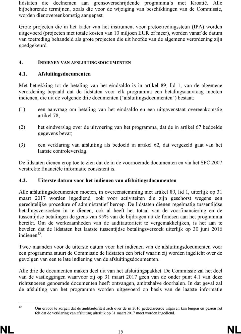 Grote projecten die in het kader van het instrument voor pretoetredingssteun (IPA) worden uitgevoerd (projecten met totale kosten van 10 miljoen EUR of meer), worden vanaf de datum van toetreding