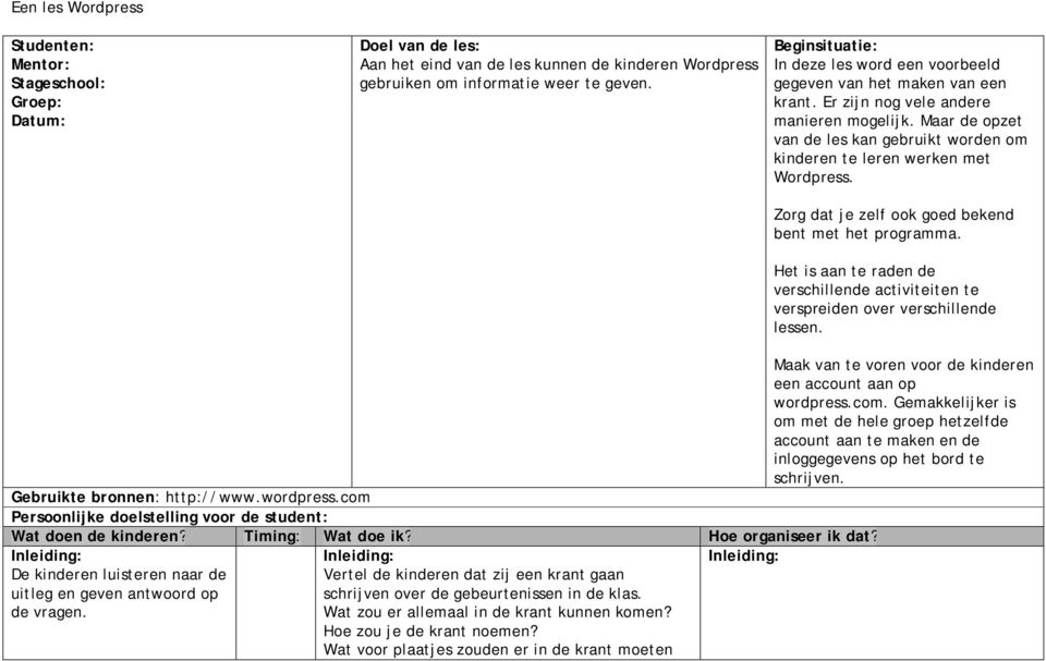 Maar de opzet van de les kan gebruikt worden om kinderen te leren werken met Wordpress. Zorg dat je zelf ook goed bekend bent met het programma.