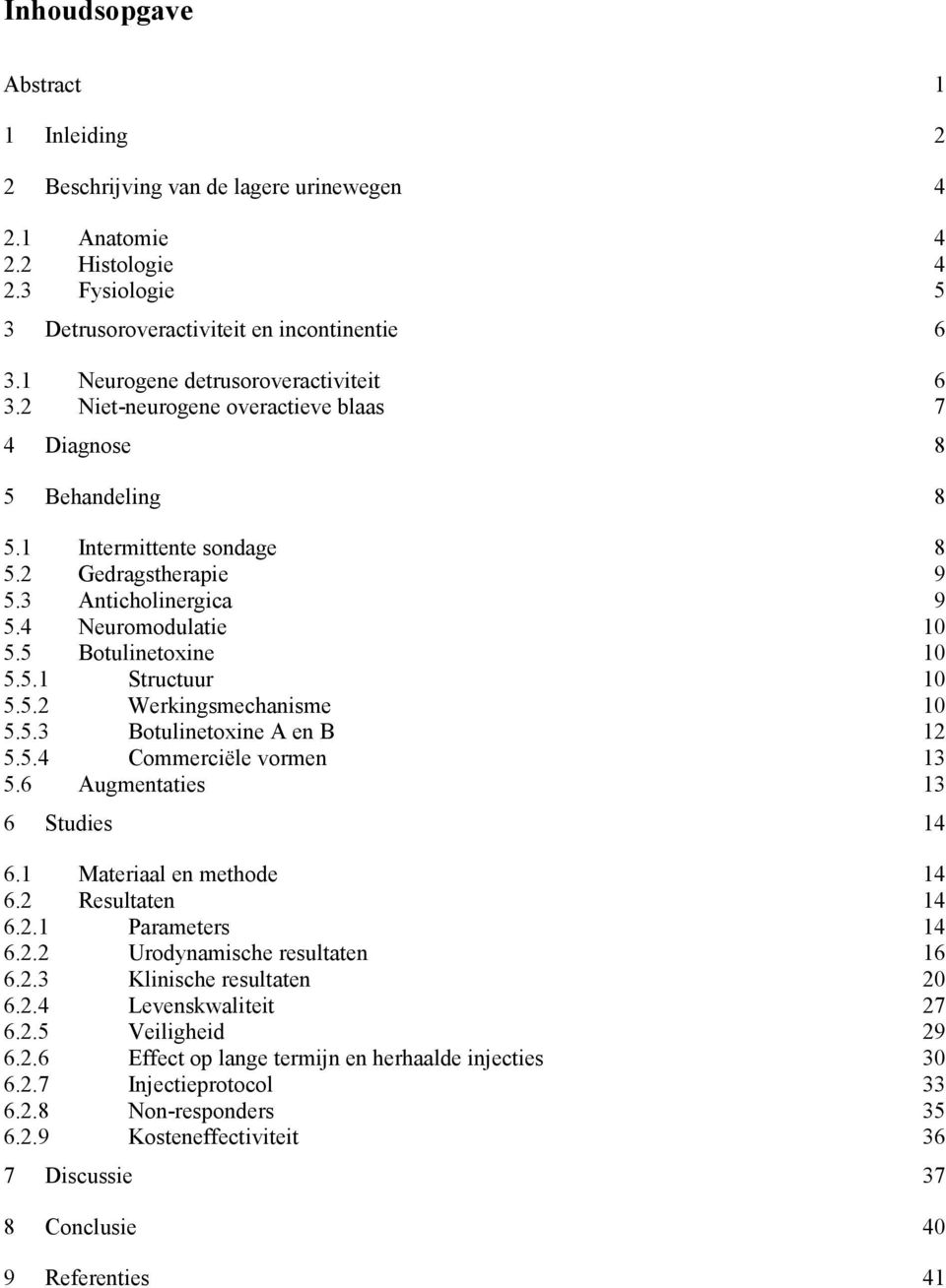 4 Neuromodulatie 10 5.5 Botulinetoxine 10 5.5.1 Structuur 10 5.5.2 Werkingsmechanisme 10 5.5.3 Botulinetoxine A en B 12 5.5.4 Commerciële vormen 13 5.6 Augmentaties 13 6 Studies 14 6.