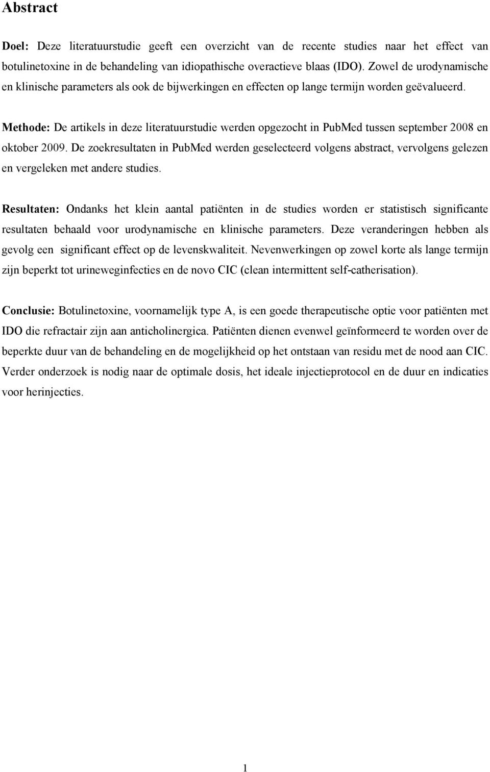 Methode: De artikels in deze literatuurstudie werden opgezocht in PubMed tussen september 2008 en oktober 2009.