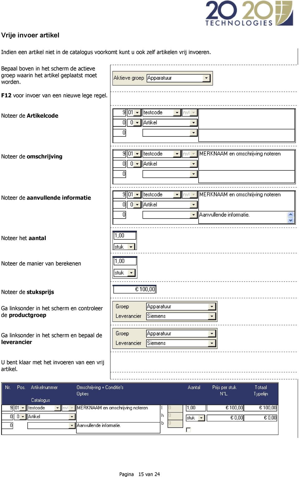 Noteer de Artikelcode Noteer de omschrijving Noteer de aanvullende informatie Noteer het aantal Noteer de manier van berekenen Noteer de