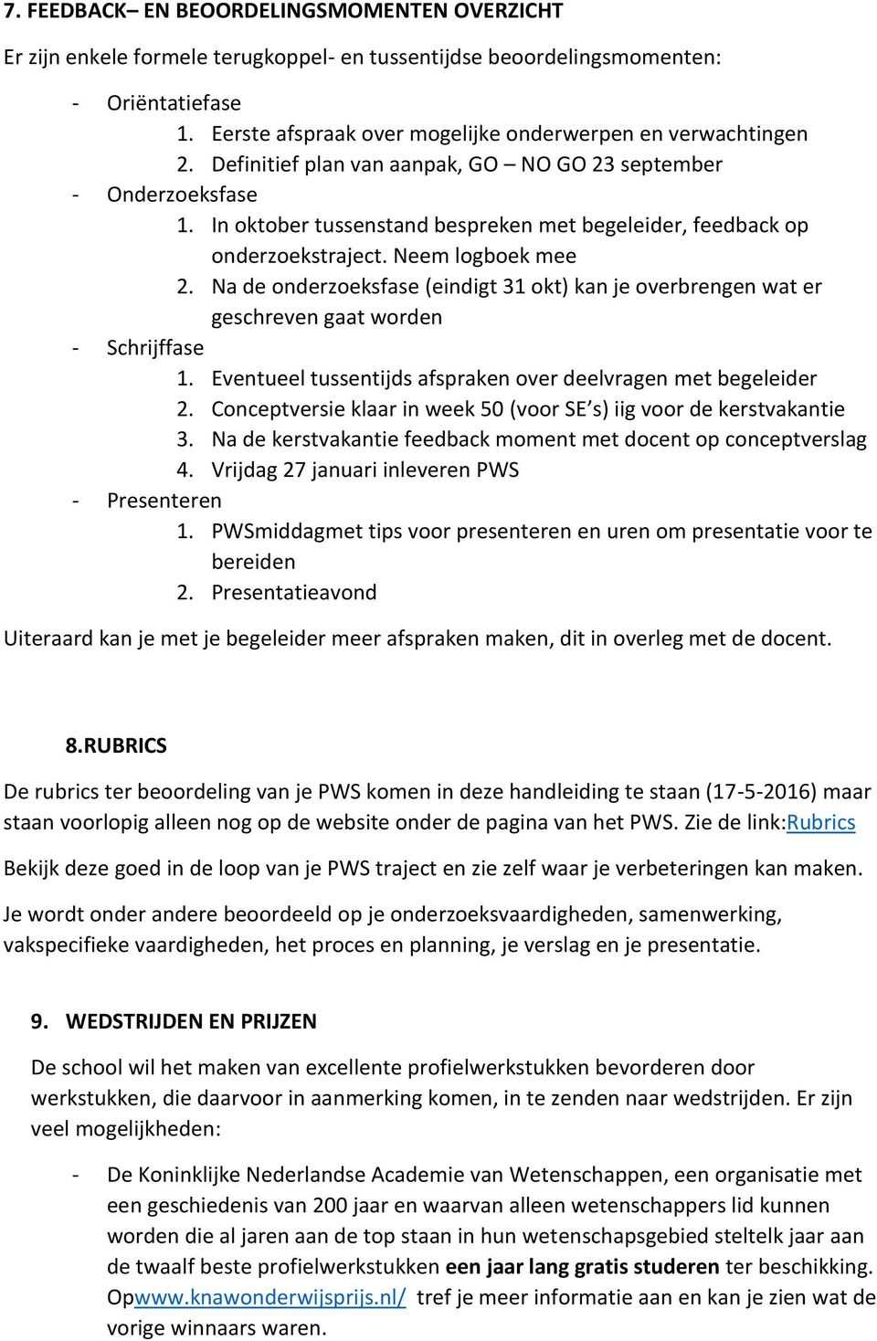 In oktober tussenstand bespreken met begeleider, feedback op onderzoekstraject. Neem logboek mee 2.