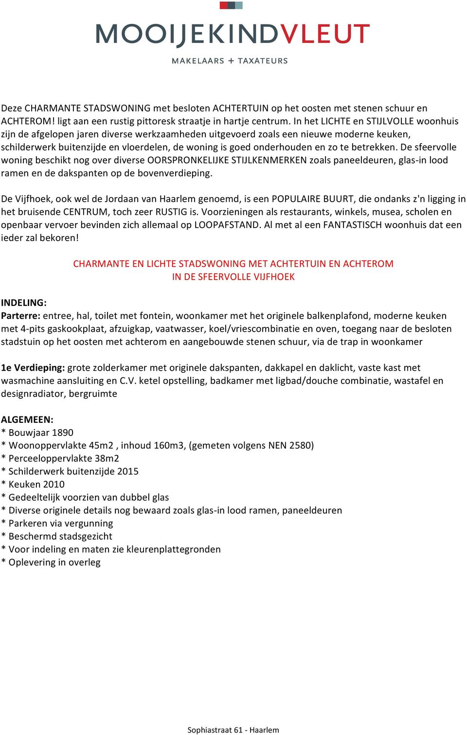 desfeervolle woningbeschiktnogoverdiverseoorspronkelijkestijlkenmerkenzoalspaneeldeuren,glas9inlood ramenendedakspantenopdebovenverdieping.