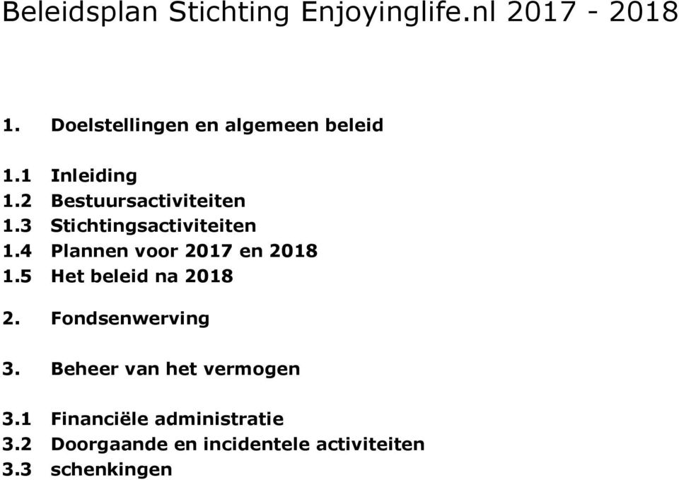 3 Stichtingsactiviteiten 1.4 Plannen voor 2017 en 2018 1.5 Het beleid na 2018 2.
