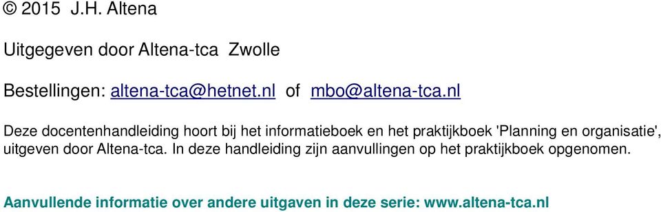 nl Deze docentenhandleiding hoort bij het informatieboek en het praktijkboek 'Planning en