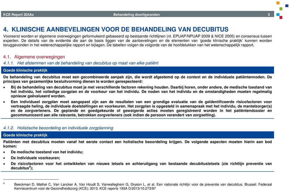 De details van de evidentie die aan de basis liggen van de aanbevelingen en de elementen van goede klinische praktijk kunnen worden teruggevonden in het wetenschappelijke rapport en bijlagen.