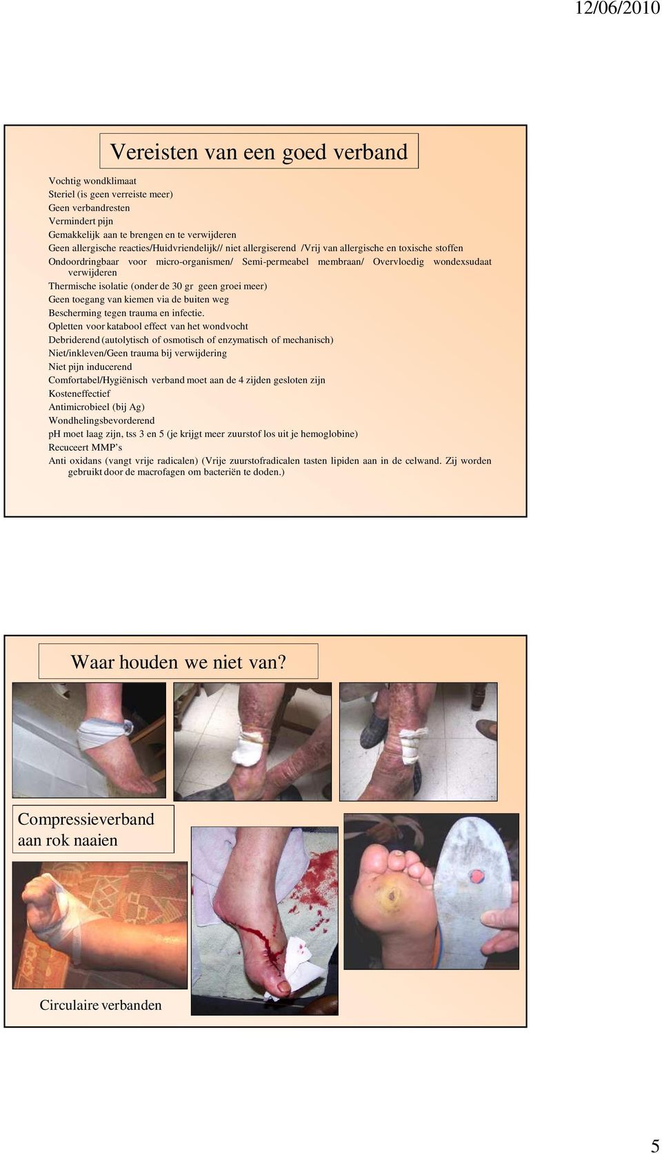 isolatie (onder de 30 gr geen groei meer) Geen toegang van kiemen via de buiten weg Bescherming tegen trauma en infectie.