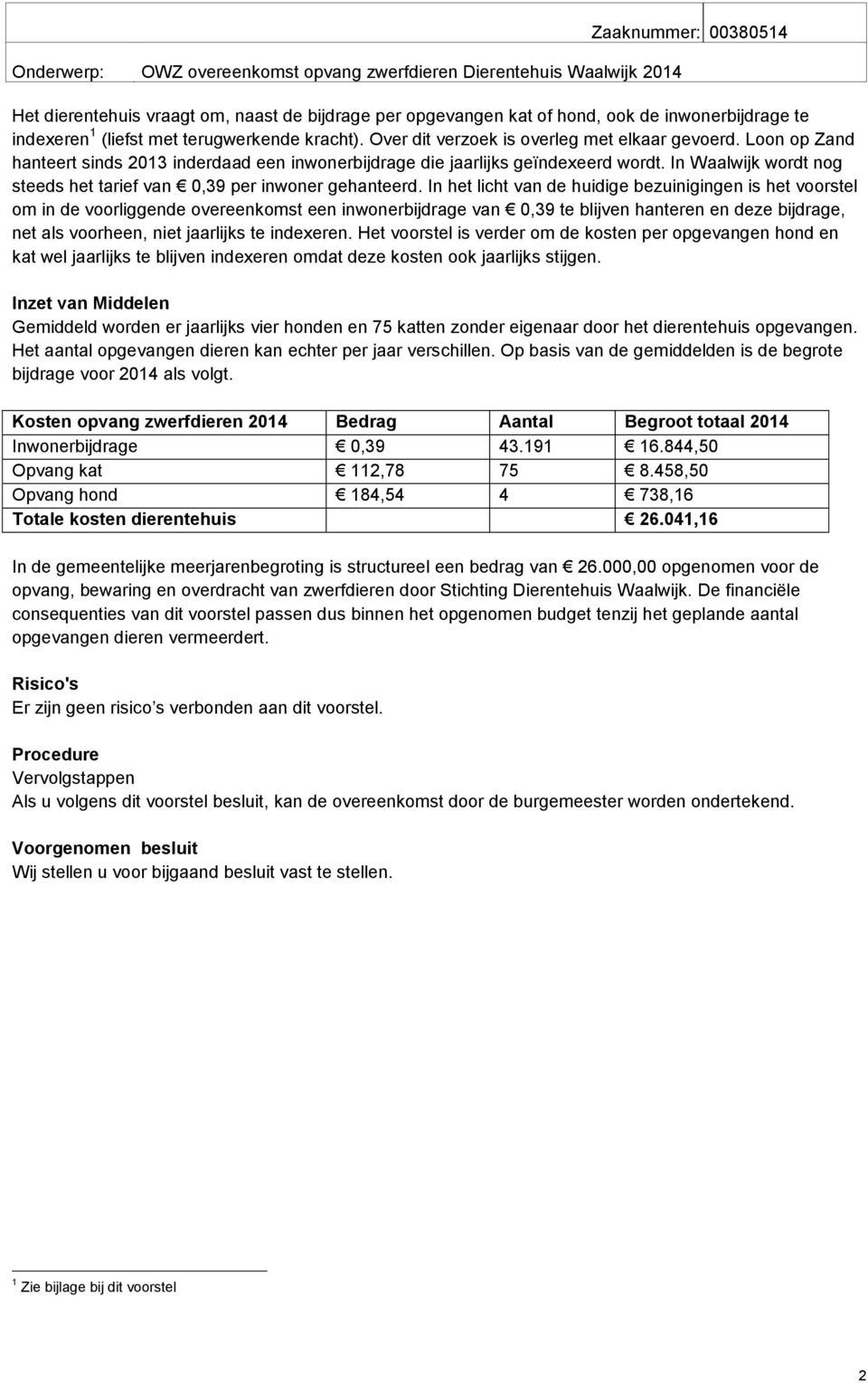 In Waalwijk wordt nog steeds het tarief van 0,39 per inwoner gehanteerd.