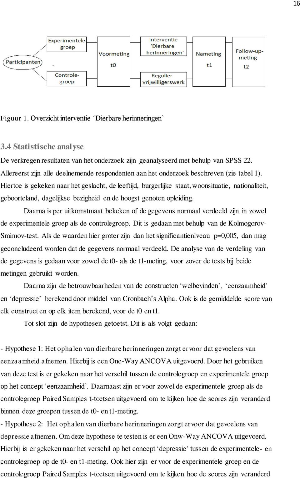 Hiertoe is gekeken naar het geslacht, de leeftijd, burgerlijke staat, woonsituatie, nationaliteit, geboorteland, dagelijkse bezigheid en de hoogst genoten opleiding.