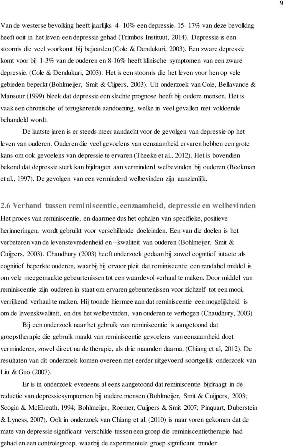 (Cole & Dendukuri, 2003). Het is een stoornis die het leven voor hen op vele gebieden beperkt (Bohlmeijer, Smit & Cijpers, 2003).