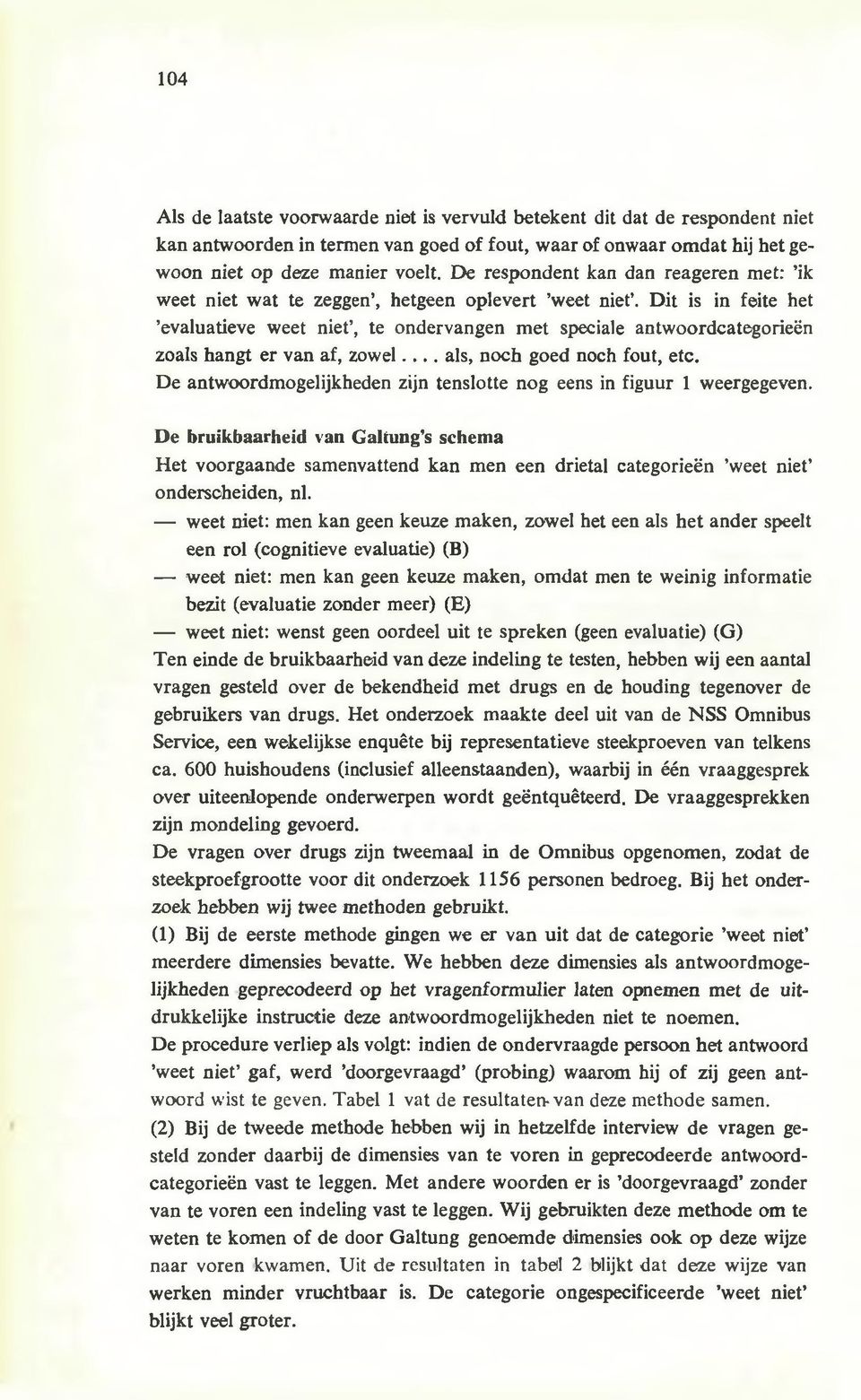 D it is in feite het evaluatieve weet niet, te ondervangen m et speciale antwoordcategorieën zoals hangt er van af, zowel... als, noch goed noch fout, etc.