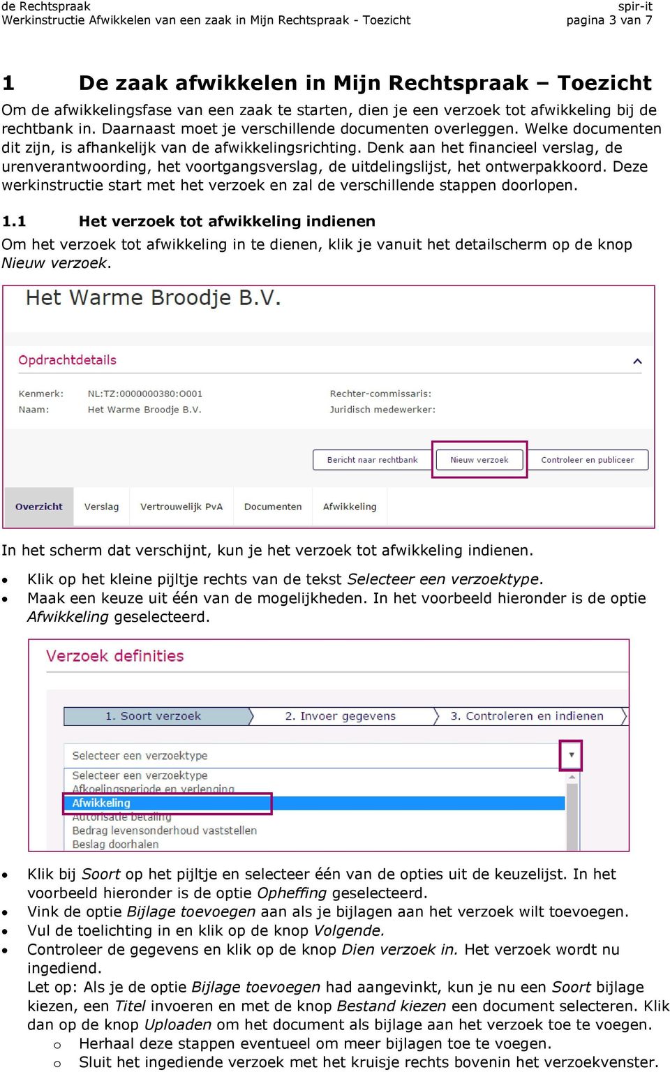 Denk aan het financieel verslag, de urenverantwoording, het voortgangsverslag, de uitdelingslijst, het ontwerpakkoord.