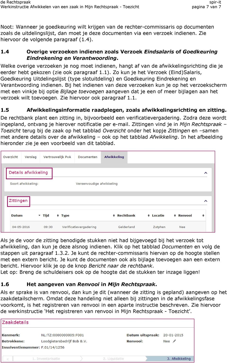 Welke overige verzoeken je nog moet indienen, hangt af van de afwikkelingsrichting die je eerder hebt gekozen (zie ook paragraaf 1.1).