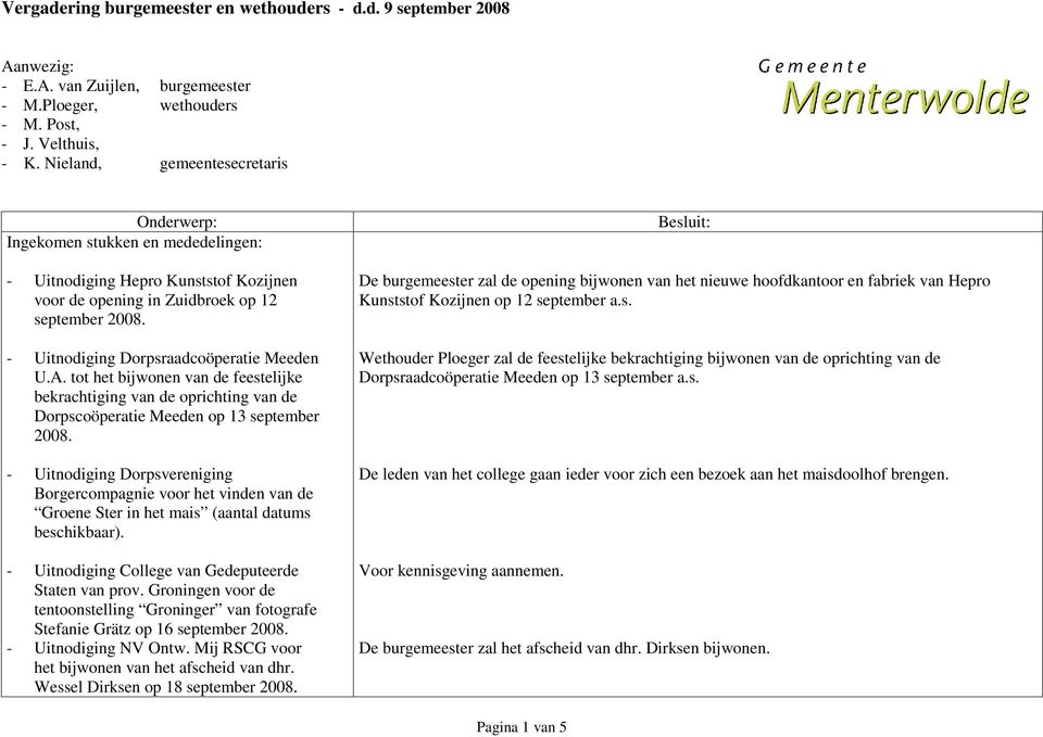 tot het bijwonen van de feestelijke bekrachtiging van de oprichting van de Dorpscoöperatie Meeden op 13 september 2008.