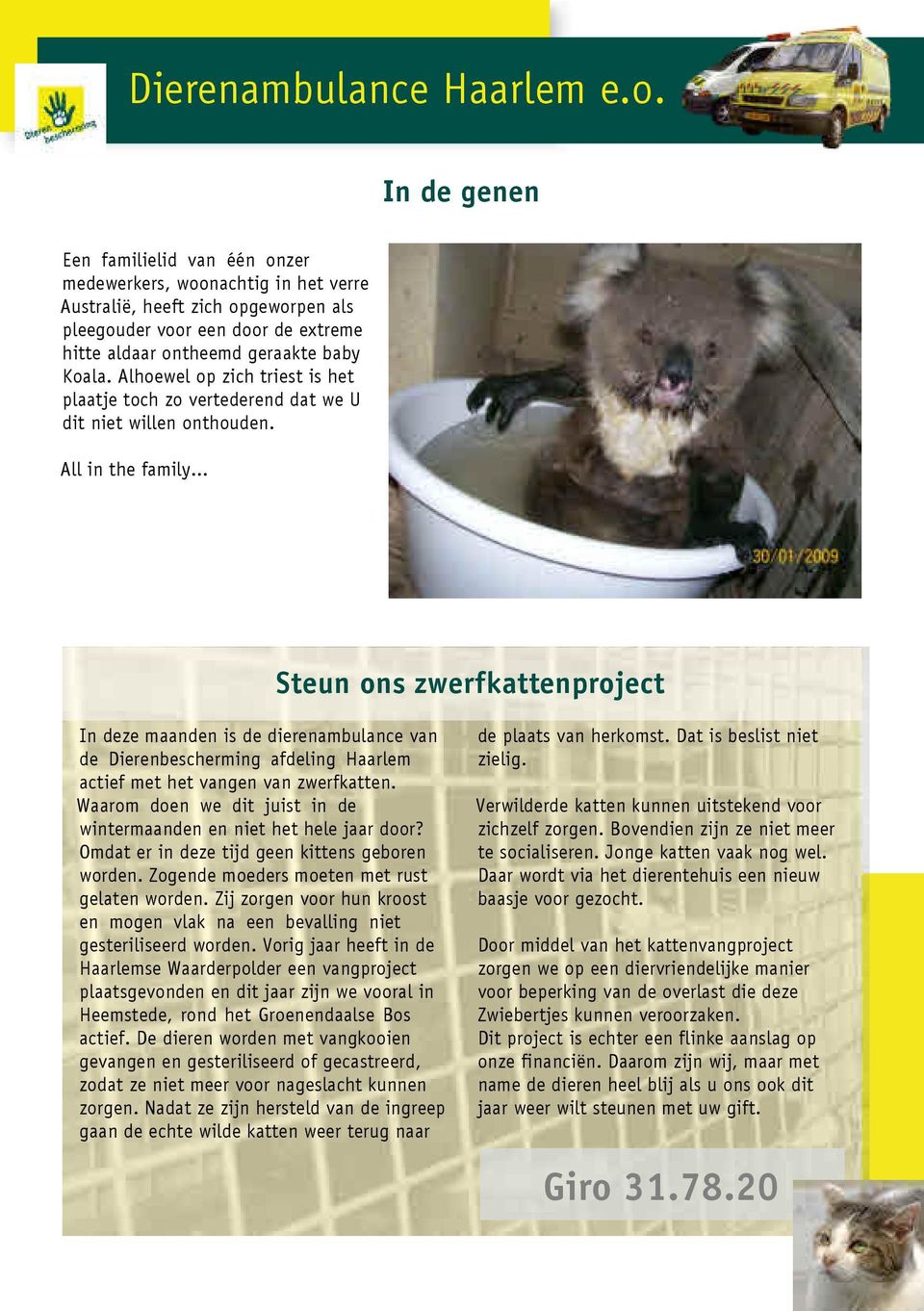 .. Steun ons zwerfkattenproject In deze maanden is de dierenambulance van de Dierenbescherming afdeling Haarlem actief met het vangen van zwerfkatten.
