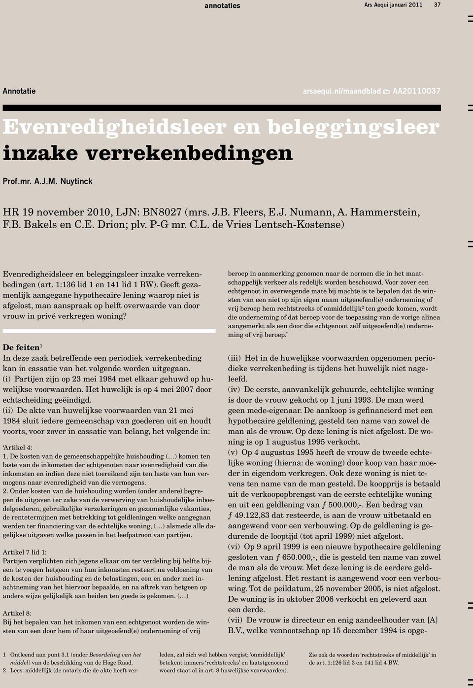 1:136 lid 1 en 141 lid 1 BW). Geeft gezamenlijk aangegane hypothecaire lening waarop niet is afgelost, man aanspraak op helft overwaarde van door vrouw in privé verkregen woning?