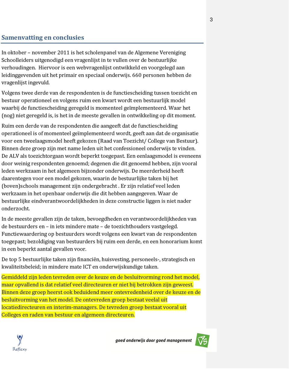 Volgens twee derde van de respondenten is de functiescheiding tussen toezicht en bestuur operationeel en volgens ruim een kwart wordt een bestuurlijk model waarbij de functiescheiding geregeld is