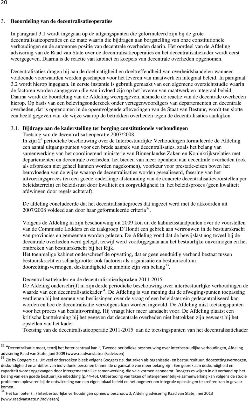 positie van decentrale overheden daarin. Het oordeel van de Afdeling advisering van de Raad van State over de decentralisatieoperaties en het decentralisatiekader wordt eerst weergegeven.