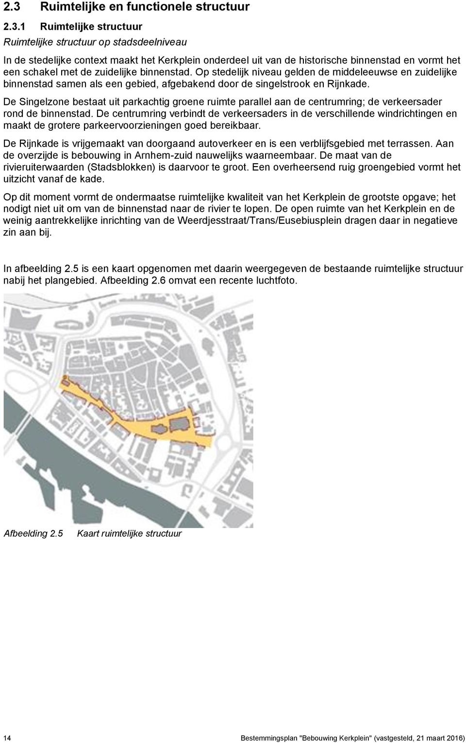 De Singelzone bestaat uit parkachtig groene ruimte parallel aan de centrumring; de verkeersader rond de binnenstad.