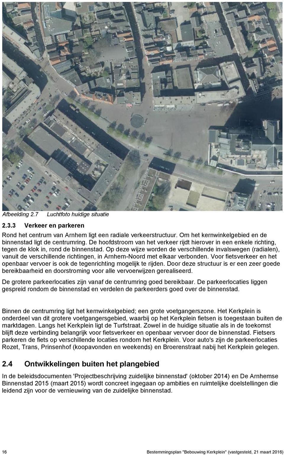 Op deze wijze worden de verschillende invalswegen (radialen), vanuit de verschillende richtingen, in Arnhem-Noord met elkaar verbonden.