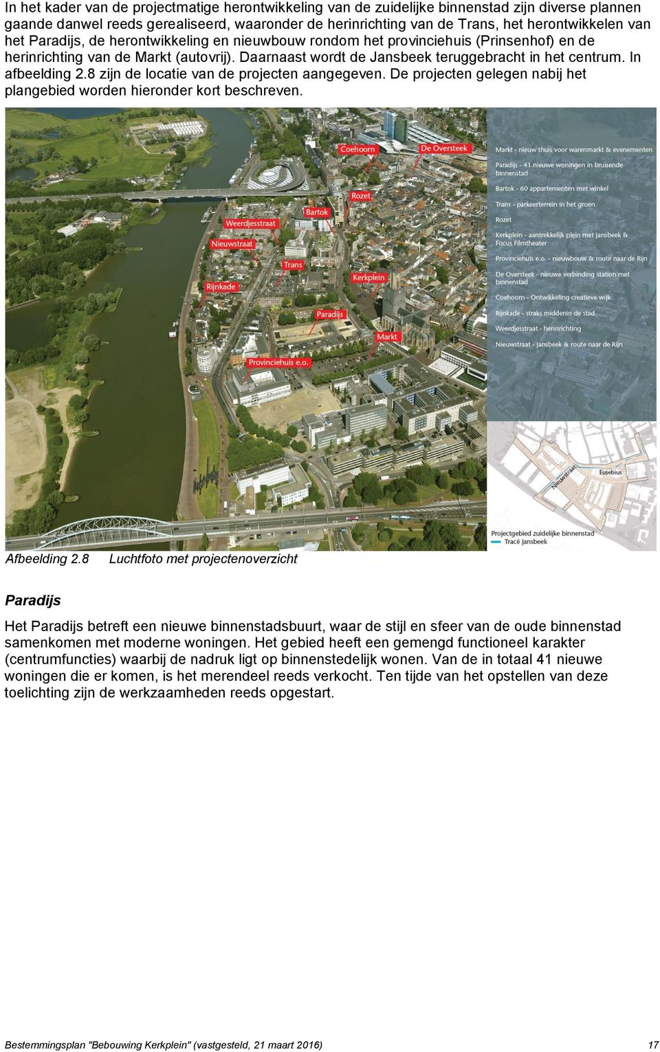 In afbeelding 2.8 zijn de locatie van de projecten aangegeven. De projecten gelegen nabij het plangebied worden hieronder kort beschreven. Afbeelding 2.