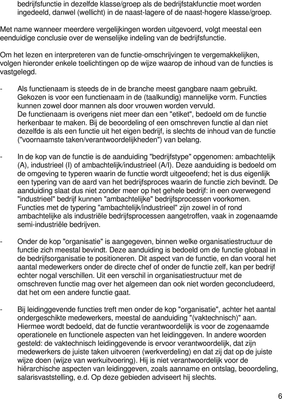 Om het lezen en interpreteren van de functie-omschrijvingen te vergemakkelijken, volgen hieronder enkele toelichtingen op de wijze waarop de inhoud van de functies is vastgelegd.