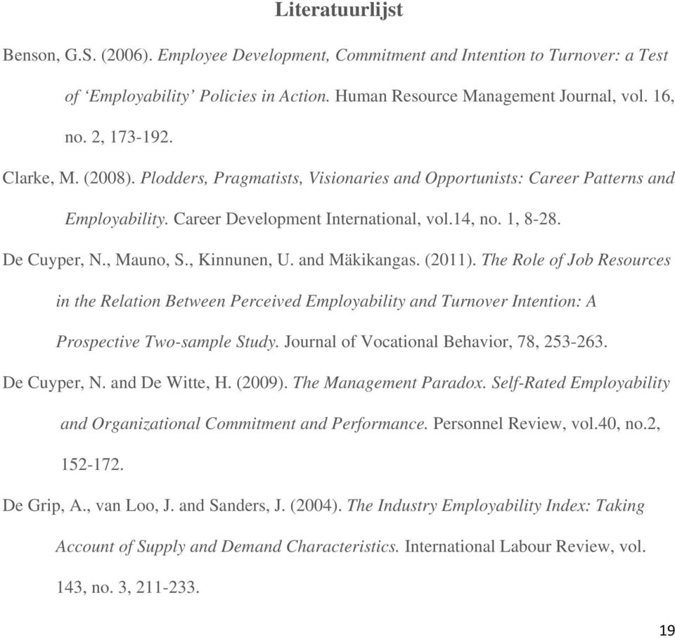 and Mäkikangas. (2011). The Role of Job Resources in the Relation Between Perceived Employability and Turnover Intention: A Prospective Two-sample Study. Journal of Vocational Behavior, 78, 253-263.