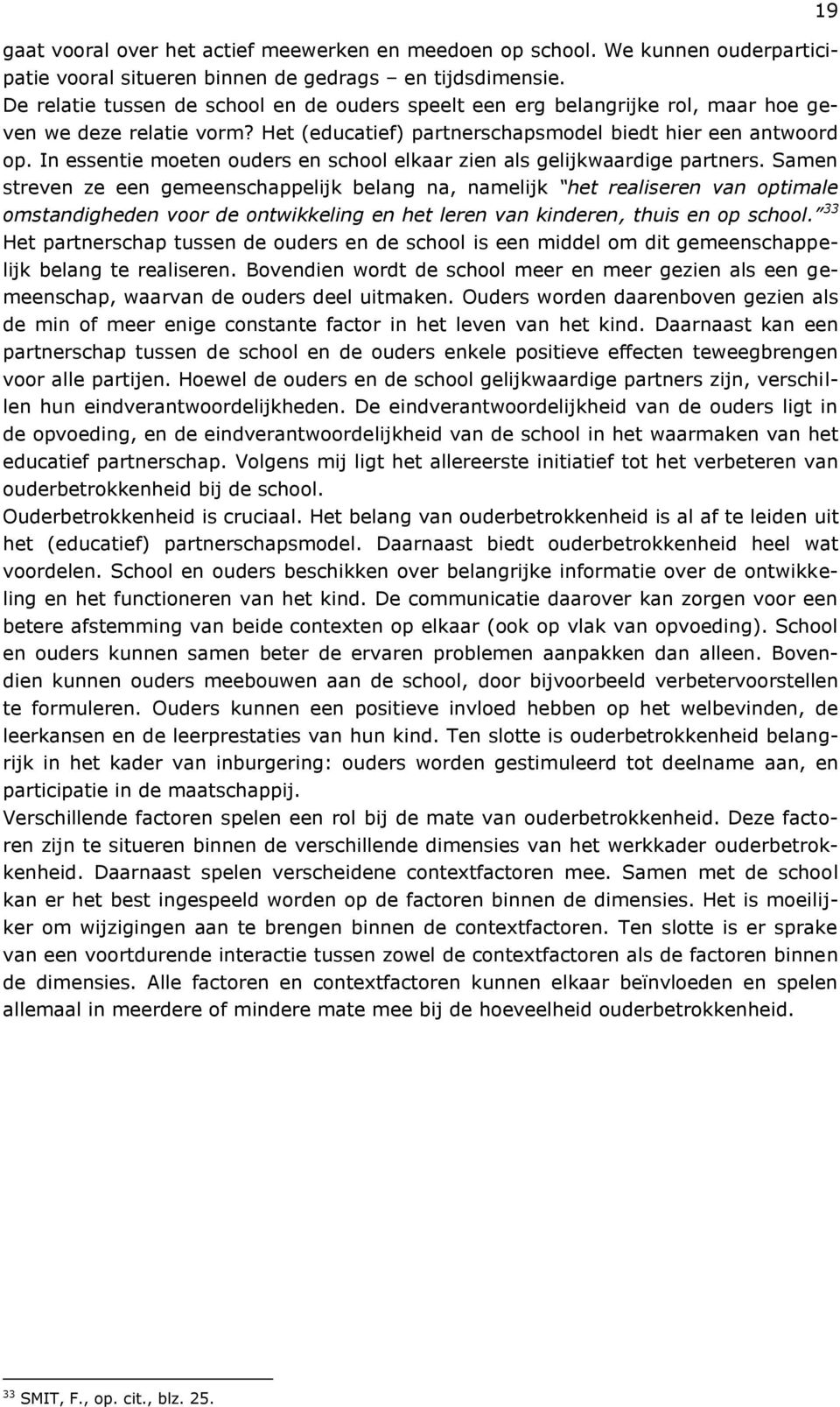 In essentie moeten ouders en school elkaar zien als gelijkwaardige partners.