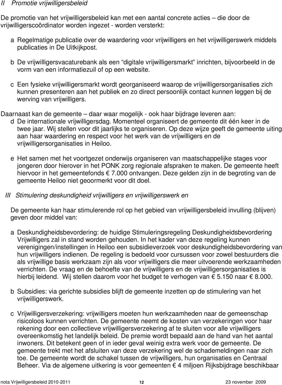 b De vrijwilligersvacaturebank als een digitale vrijwilligersmarkt inrichten, bijvoorbeeld in de vorm van een informatiezuil of op een website.