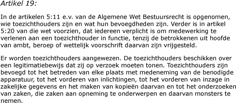 voorschrift daarvan zijn vrijgesteld. Er worden toezichthouders aangewezen. De toezichthouders beschikken over een legitimatiebewijs dat zij op verzoek moeten tonen.