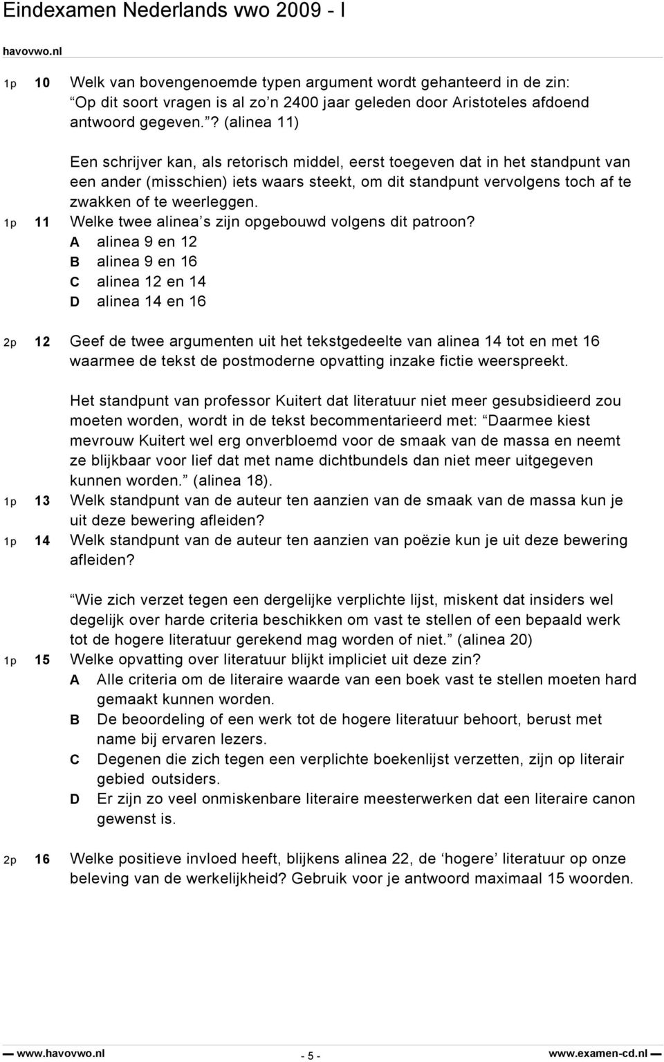 1p 11 Welke twee alinea s zijn opgebouwd volgens dit patroon?